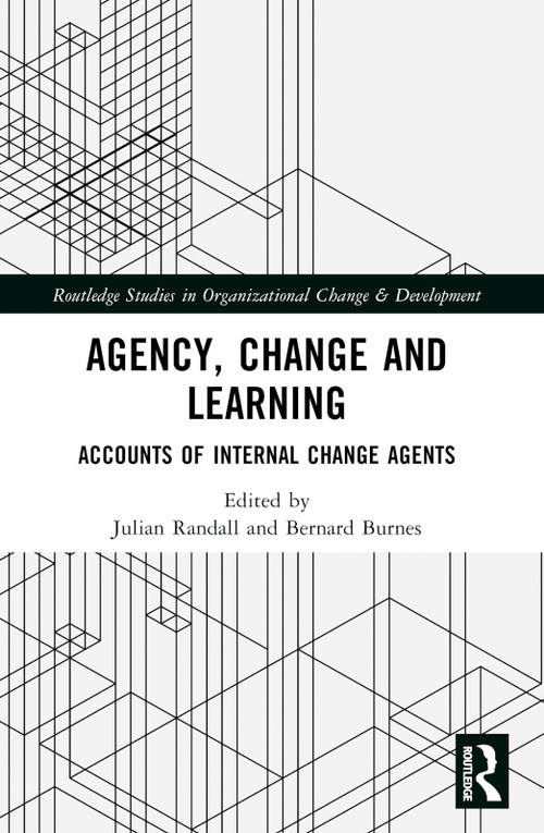 Agency, Change and Learning (Accounts of Internal Change Agents) by Julian Randall, Bernard Burnes, 9781032531076