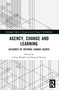 Agency, Change and Learning (Accounts of Internal Change Agents) by Julian Randall, Bernard Burnes, 9781032531076