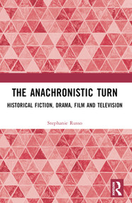 The Anachronistic Turn (Historical Fiction, Drama, Film and Television) by Stephanie Russo, 9781032222523