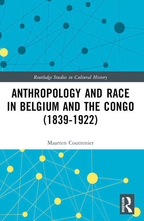 Anthropology and Race in Belgium and the Congo (1839-1922) by Maarten Couttenier, 9781032602547