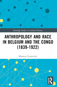 Anthropology and Race in Belgium and the Congo (1839-1922) by Maarten Couttenier, 9781032602547