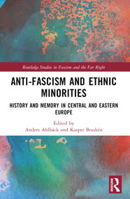 Anti-Fascism and Ethnic Minorities (History and Memory in Central and Eastern Europe) by Anders Ahlbäck, Kasper Braskén, 9781032493732