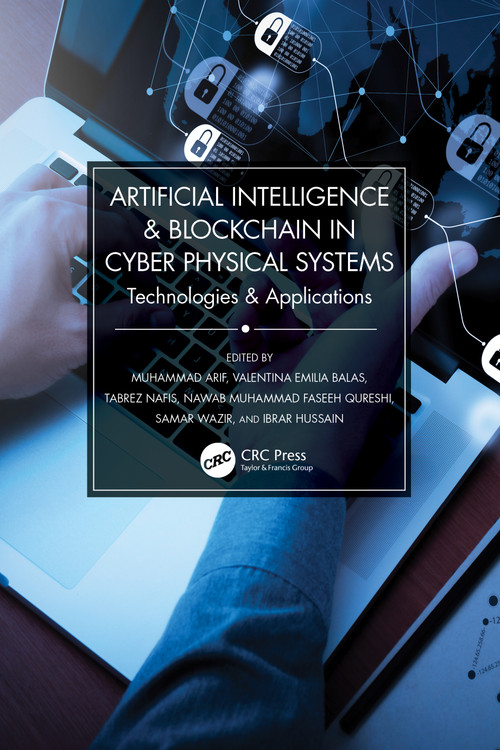 Artificial Intelligence & Blockchain in Cyber Physical Systems (Technologies & Applications) by Muhammad Arif, Valentina Emilia Balas, Tabrez Nafis, Nawab Muhammad Faseeh Qureshi, Samar Wazir, Ibrar Hussain, 9781032040370