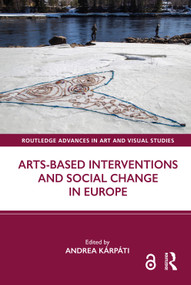 Arts-Based Interventions and Social Change in Europe by Andrea Kárpáti, 9781032454214