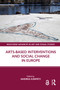 Arts-Based Interventions and Social Change in Europe by Andrea Kárpáti, 9781032454214