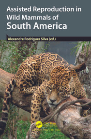 Assisted Reproduction in Wild Mammals of South America by Alexandre Rodrigues Silva, 9781032139630