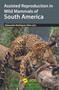 Assisted Reproduction in Wild Mammals of South America by Alexandre Rodrigues Silva, 9781032139630