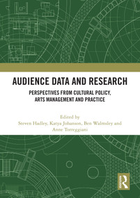Audience Data and Research (Perspectives from Cultural Policy, Arts Management and Practice) by Steven Hadley, Katya Johanson, Ben Walmsley, Anne Torreggiani, 9781032632445
