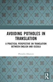 Avoiding Potholes in Translation (A Practical Perspective on Translation between English and isiZulu) by Phindile Dlamini, 9781032632261