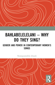 Bahlabelelelani - Why Do They Sing? (Gender and Power in Contemporary Women's Songs) by Nompumelelo Zondi, 9781032630861
