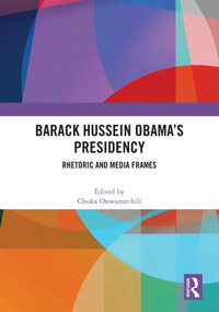 Barack Hussein Obama's Presidency (Rhetoric and Media Frames) by Chuka Onwumechili, 9781032640693