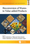 Bioconversion of Wastes to Value-added Products by Olena Stabnikova, Oleksandr Shevchenko, Viktor Stabnikov, Octavio Paredes-López, 9781032359830