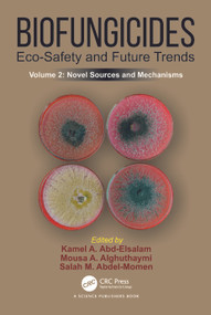 Biofungicides: Eco-Safety and Future Trends (Novel Sources and Mechanisms, Volume 2) by Kamel A. Abd-Elsalam, Mousa A. Alghuthaymi, Salah M. Abdel-Momen, 9781032590158