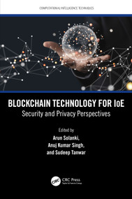 Blockchain Technology for IoE (Security and Privacy Perspectives) by Arun Solanki, Anuj Kumar Singh, Sudeep Tanwar, 9781032431758