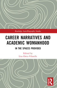 Career Narratives and Academic Womanhood (In the Spaces Provided) by Lisa Ortiz-Vilarelle, 9781032146836
