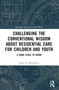Challenging the Conventional Wisdom about Residential Care for Children and Youth (A Good Place to Grow) by Bruce B. Henderson, 9781032564784