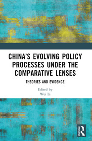 China's Evolving Policy Processes under the Comparative Lenses (Theories and Evidence) by Wei Li, 9781032658193