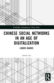 Chinese Social Networks in an Age of Digitalization (Liquid Guanxi) by Anson Au, 9781032522913