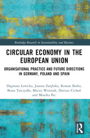 Circular Economy in the European Union (Organisational Practice and Future Directions in Germany, Poland and Spain) by Dagmara Lewicka, Joanna Zarębska, Roman Batko, Beata Tarczydło, Maciej Wożniak, Dariusz Cichoń, Monika Pec, 9781032532769