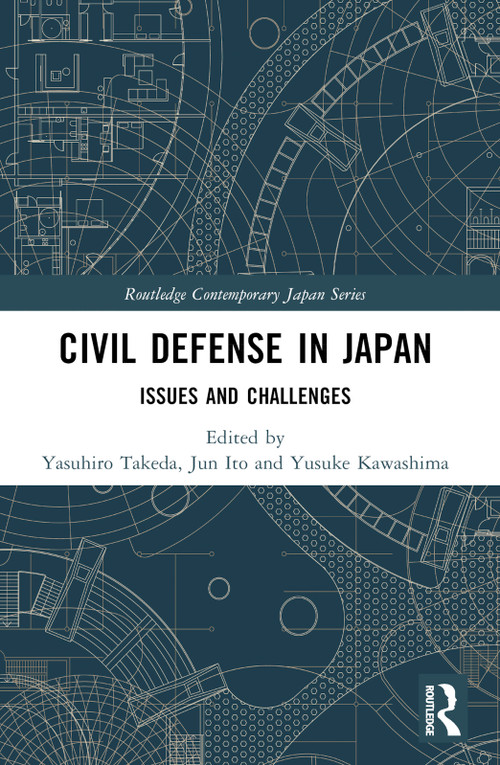 Civil Defense in Japan (Issues and Challenges) by Yasuhiro Takeda, Jun Ito, Yusuke Kawashima, 9781032489575