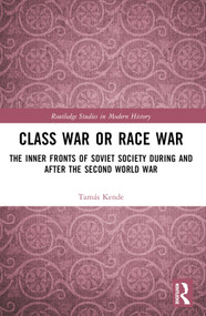 Class War or Race War (The Inner Fronts of Soviet Society during and after the Second World War) by Tamás Kende, 9781032577388