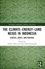 The Climate-Energy-Land Nexus in Indonesia (Biofuel, REDD+ and biochar) by Akihisa Mori, Alin Halimatussadiah, 9781032350738