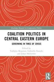 Coalition Politics in Central Eastern Europe (Governing in Times of Crisis) by Torbjörn Bergman, Gabriella Ilonszki, Johan Hellström, 9781032357706