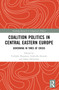 Coalition Politics in Central Eastern Europe (Governing in Times of Crisis) by Torbjörn Bergman, Gabriella Ilonszki, Johan Hellström, 9781032357706