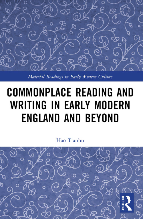 Commonplace Reading and Writing in Early Modern England and Beyond by Hao Tianhu, 9781032635729