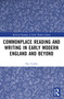 Commonplace Reading and Writing in Early Modern England and Beyond by Hao Tianhu, 9781032635729