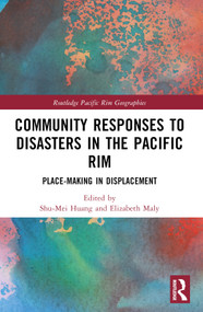 Community Responses to Disasters in the Pacific Rim (Place-making in Displacement) by Shu-Mei Huang, Elizabeth Maly, 9781032073156
