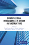 Computational Intelligence in Urban Infrastructure by Vinod Kumar Shukla, Piyush Maheshwari, Purushottam Sharma, Sonali Vyas, 9781032111742