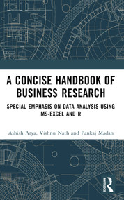 A Concise Handbook of Business Research (Special Emphasis on Data Analysis Using MS-Excel and R) by Ashish Arya, Vishnu Nath, Pankaj Madan, 9781032567532