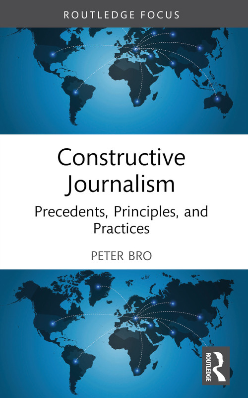 Constructive Journalism (Precedents, Principles, and Practices) - 9781032516110 by Peter Bro, 9781032516110