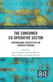 The Consumer Co-operative Sector (International Perspectives on Strategic Renewal) by John F. Wilson, Anthony Webster, Espen Ekberg, Samuli Skurnik, 9781032368023