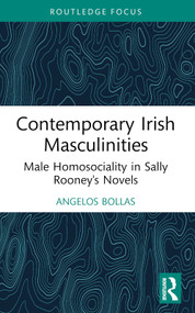 Contemporary Irish Masculinities (Male Homosociality in Sally Rooney's Novels) - 9781032644967 by Angelos Bollas, 9781032644967