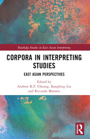 Corpora in Interpreting Studies (East Asian Perspectives) by Andrew K.F. Cheung, Kanglong Liu, Riccardo Moratto, 9781032456294