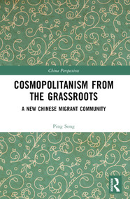 Cosmopolitanism from the Grassroots (A New Chinese Migrant Community) by Ping Song, 9781032660691