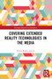 Covering Extended Reality Technologies in the Media by Emma Kaylee Graves, 9781032451886