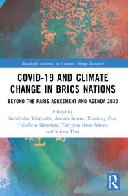 COVID-19 and Climate Change in BRICS Nations (Beyond the Paris Agreement and Agenda 2030) by Ndivhuho Tshikovhi, Andréa Santos, Xiaolong Zou, Fulufhelo Netswera, Irina Zotovna Yarygina, Sriram Divi, 9781032643137