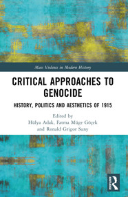 Critical Approaches to Genocide (History, Politics and Aesthetics of 1915) by Hülya Adak, Fatma Müge Göçek, Ronald Grigor Suny, 9781032420585