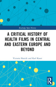 A Critical History of Health Films in Central and Eastern Europe and Beyond by Victoria Shmidt, Karl Kaser, 9781032223544