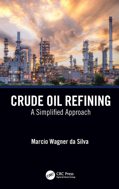 Crude Oil Refining (A Simplified Approach) by Marcio Wagner da Silva, 9781032272153