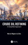 Crude Oil Refining (A Simplified Approach) by Marcio Wagner da Silva, 9781032272153