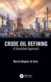 Crude Oil Refining (A Simplified Approach) by Marcio Wagner da Silva, 9781032272153