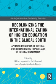 Decolonizing the Internationalization of Higher Education in the Global South by Kleber Aparecido da Silva, Lauro Sérgio Machado Pereira, 9781032529240