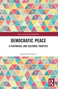Democratic Peace (A Historical and Cultural Practice) by Jorg Kustermans, 9781032601427