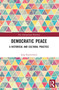 Democratic Peace (A Historical and Cultural Practice) by Jorg Kustermans, 9781032601427