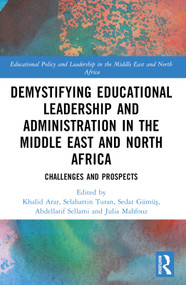 Demystifying Educational Leadership and Administration in the Middle East and North Africa (Challenges and Prospects) by Khalid Arar, Selahattin Turan, Sedat Gümüş, Abdellatif Sellami, Julia Mahfouz, 9781032369914