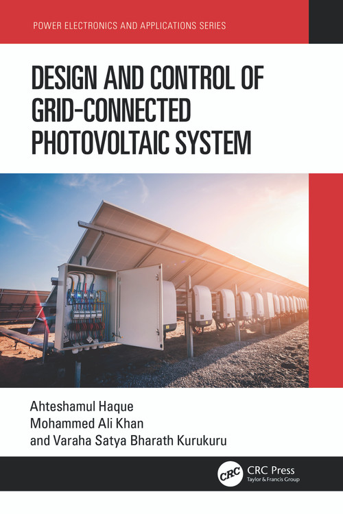 Design and Control of Grid-Connected Photovoltaic System by Ahteshamul Haque, Mohammed Ali Khan, V S Kurukuru, 9781032189772